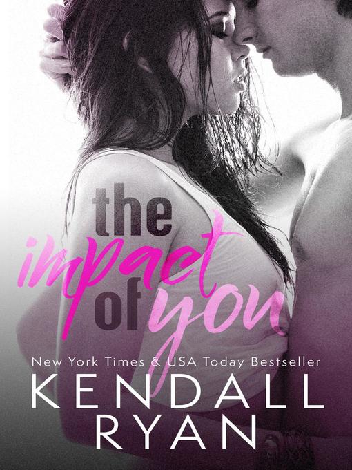 Title details for The Impact of You by Kendall Ryan - Wait list
